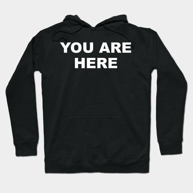 You Are Here Hoodie by TheCosmicTradingPost